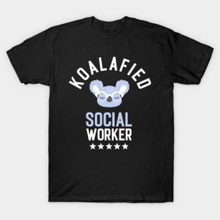 Koalafied Social Worker - Funny Gift Idea for Social Workers T-Shirt